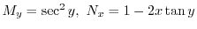 $M_{y} = \sec^{2}{y}, \ N_{x} = 1 - 2x \tan{y}$