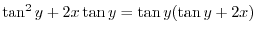 $\displaystyle \tan^{2}{y} + 2x \tan{y} = \tan{y}(\tan{y} + 2x)$