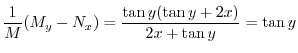 $\displaystyle \frac{1}{M}(M_{y} - N_{x}) = \frac{\tan{y}(\tan{y} + 2x)}{2x + \tan{y}} = \tan{y} $