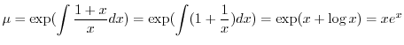 $\displaystyle \mu = \exp( \int \frac{1 + x}{x}dx) = \exp(\int (1 + \frac{1}{x})dx) = \exp(x + \log{x}) = xe^{x} $