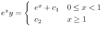 $\displaystyle e^{x} y = \left\{\begin{array}{ll}
e^{x} + c_{1} & 0 \leq x < 1\\
c_{2} & x \geq 1
\end{array} \right. $