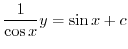 $\displaystyle \frac{1}{\cos{x}}y = \sin{x} + c $