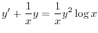 $\displaystyle y^{\prime} + \frac{1}{x} y = \frac{1}{x}y^{2}\log{x} $