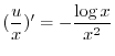 $\displaystyle ( \frac{u}{x})^{\prime} = - \frac{\log{x}}{x^2} $