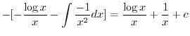 $\displaystyle - [- \frac{\log{x}}{x} - \int \frac{-1}{x^2} dx ] = \frac{\log{x}}{x} + \frac{1}{x} + c$