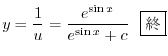 $\displaystyle y = \frac{1}{u} = \frac{e^{\sin{x}} }{e^{\sin{x}} + c } \ \ \framebox{I} $