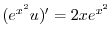 $\displaystyle ( e^{x^{2}} u)^{\prime} = 2x e^{x^{2}} $