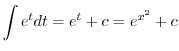$\displaystyle \int e^{t} dt = e^{t} + c = e^{x^{2}} + c$