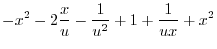$\displaystyle - x^{2} - 2\frac{x}{u} - \frac{1}{u^{2}} + 1 + \frac{1}{ux} + x^{2}$