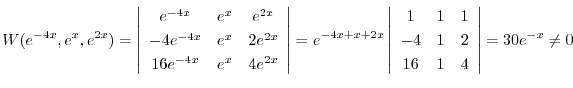 $\displaystyle W(e^{-4x},e^{x},e^{2x}) = \left \vert \begin{array}{ccc}
e^{-4x}...
... \\
-4 & 1 & 2 \\
16 & 1 & 4
\end{array} \right \vert = 30e^{-x} \neq 0 \ $