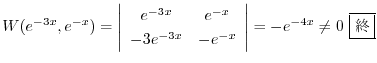 $\displaystyle W(e^{-3x},e^{-x}) = \left \vert \begin{array}{cc}
e^{-3x} & e^{-...
... -3e^{-3x} & -e^{-x} \end{array} \right \vert = -e^{-4x} \neq 0 \ \framebox{I} $