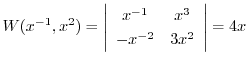 $\displaystyle W(x^{-1}, x^{2}) = \left \vert \begin{array}{cc}
x^{-1} & x^{3} \\
-x^{-2} & 3x^{2}
\end{array} \right \vert = 4x $