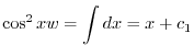 $\displaystyle \cos^{2}{x} w = \int dx = x + c_{1} $