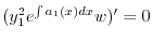 $\displaystyle (y_{1}^{2}e^{\int a_{1}(x) dx} w)^{\prime} = 0 $