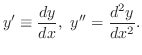 $\displaystyle{y^{\prime} \equiv \frac{dy}{dx},  y^{\prime\prime} = \frac{d^{2}y}{dx^{2}}. }$