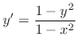 $\displaystyle{y^{\prime} = \frac{1 - y^{2}}{1 - x^{2}}}$