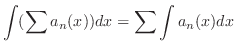 $\displaystyle \int (\sum a_{n}(x))dx = \sum \int a_{n}(x)dx $