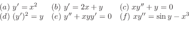 \begin{displaymath}\begin{array}{lll}
(a)  y^{\prime} = x^{2} &(b)  y^{\prime}...
...e} = 0 & (f)  xy^{\prime\prime} = \sin{y} - x^{3}
\end{array}\end{displaymath}