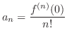 $\displaystyle a_{n} = \frac{f^{(n)}(0)}{n!} $