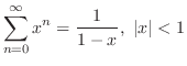 $\displaystyle{ \sum_{n=0}^{\infty}x^{n} = \frac{1}{1 - x},  \vert x\vert < 1}$