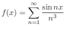 $\displaystyle{ f(x) = \sum_{n=1}^{\infty}\frac{\sin{nx}}{n^3}}$