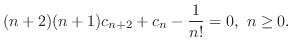 $\displaystyle (n+2)(n+1)c_{n+2} + c_{n} - \frac{1}{n!} = 0 ,  n \geq 0 . $