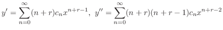 $\displaystyle y^{\prime} = \sum_{n=0}^{\infty}(n+r)c_{n}x^{n+r-1},  y^{\prime\prime} = \sum_{n=0}^{\infty}(n+r)(n+r-1)c_{n}x^{n+r-2} $