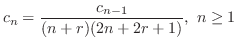 $\displaystyle c_{n} = \frac{c_{n-1}}{(n+r)(2n+2r+1)},  n \geq 1 $