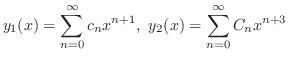 $\displaystyle y_{1}(x) = \sum_{n=0}^{\infty}c_{n}x^{n+1},  y_{2}(x) = \sum_{n=0}^{\infty}C_{n}x^{n+3} $