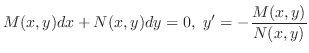 $\displaystyle M(x,y)dx + N(x,y)dy = 0,  y^{\prime} = -\frac{M(x,y)}{N(x,y)}$