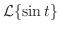 $\displaystyle {\cal L}\{\sin{t}\}$