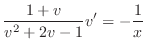 $\displaystyle \frac{1 + v}{v^{2} + 2v - 1}v^{\prime} = -\frac{1}{x} $