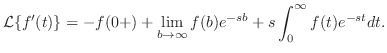 $\displaystyle {\cal L}\{f^{\prime}(t)\} = -f(0+) + \lim_{b \rightarrow \infty}f(b)e^{-sb} + s\int_{0}^{\infty}f(t)e^{-st}dt .$