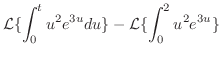 $\displaystyle {\cal L}\{\int_{0}^{t}u^2e^{3u}du\} - {\cal L}\{\int_{0}^{2}u^2e^{3u}\}$