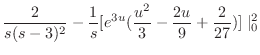 $\displaystyle \frac{2}{s(s-3)^2} - \frac{1}{s}[e^{3u}(\frac{u^2}{3} - \frac{2u}{9} + \frac{2}{27})]\mid_{0}^{2}$