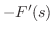 $\displaystyle -F^{\prime}(s)$