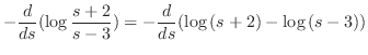 $\displaystyle -\frac{d}{ds}(\log{\frac{s+2}{s-3}}) = -\frac{d}{ds}(\log{(s+2)} - \log{(s-3)})$