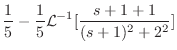 $\displaystyle \frac{1}{5} -\frac{1}{5}{\cal L}^{-1}[\frac{s+1+1}{(s+1)^2 + 2^2}]$