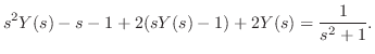 $\displaystyle s^{2}Y(s) - s - 1 + 2(sY(s) - 1) + 2Y(s) = \frac{1}{s^2 + 1}. $