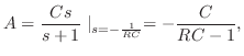 $\displaystyle A = \frac{Cs}{s+1}\mid_{s = -\frac{1}{RC}} = -\frac{C}{RC-1}, $