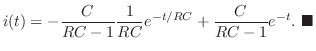 $\displaystyle i(t) = -\frac{C}{RC-1}\frac{1}{RC}e^{-t/RC} + \frac{C}{RC-1}e^{-t}.
\ensuremath{ \blacksquare}
$