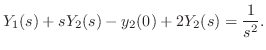 $\displaystyle Y_{1}(s) + sY_{2}(s) - y_{2}(0) + 2Y_{2}(s) = \frac{1}{s^2}. $