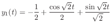 $\displaystyle y_{1}(t) = -\frac{1}{2} + \frac{\cos{\sqrt{2}{t}}}{2} + \frac{\sin{\sqrt{2}{t}}}{\sqrt{2}} $