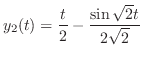 $\displaystyle y_{2}(t) = \frac{t}{2} - \frac{\sin{\sqrt{2}t}}{2\sqrt{2}} $