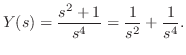 $\displaystyle Y(s) = \frac{s^2 +1}{s^4} = \frac{1}{s^2} + \frac{1}{s^4} . $