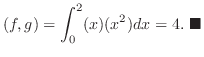 $\displaystyle (f,g) = \int_{0}^{2}(x)(x^2)dx = 4 .
\ensuremath{ \blacksquare}
$