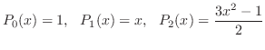 $\displaystyle P_{0}(x) = 1,   P_{1}(x) = x,   P_{2}(x) = \frac{3x^2 - 1}{2} $