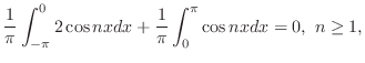 $\displaystyle \frac{1}{\pi}\int_{-\pi}^{0}2\cos{nx}dx + \frac{1}{\pi}\int_{0}^{\pi}\cos{nx}dx = 0,  n \geq 1,$