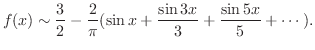 $\displaystyle f(x) \sim \frac{3}{2} - \frac{2}{\pi}(\sin{x} + \frac{\sin{3x}}{3} + \frac{\sin{5x}}{5} + \cdots ). $