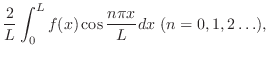 $\displaystyle \frac{2}{L}\int_{0}^{L}f(x)\cos{\frac{n\pi x}{L}}dx  (n = 0,1,2\ldots ),$